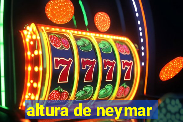 altura de neymar